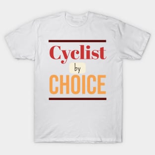 Cyclist by CHOICE | Minimal Text Aesthetic Streetwear Unisex Design for Fitness/Athletes/Cyclists | Shirt, Hoodie, Coffee Mug, Mug, Apparel, Sticker, Gift, Pins, Totes, Magnets, Pillows T-Shirt